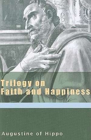 Trilogy on Faith and Happiness de Saint Augustine