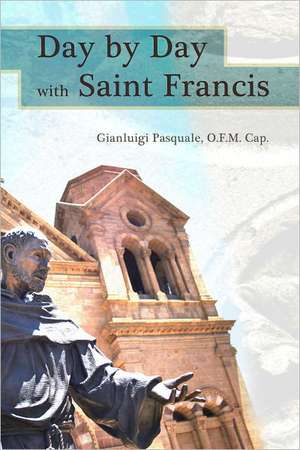 Day by Day with Saint Francis of Assisi: 365 Meditations de Gianluigi Pasquale