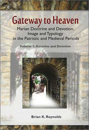 Gateway to Heaven: Doctrine and Devotio de Brian K. Reynolds