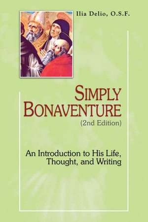 Simply Bonaventure: An Introduction to His Life, Thought, and Writing de Olivier Clement