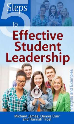 5 Steps to Effective Student Leadership: Insights & Examples de Dennis Carr