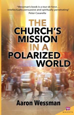 Church's Mission in a Polarized World de Fr Robert Aaron Wessman