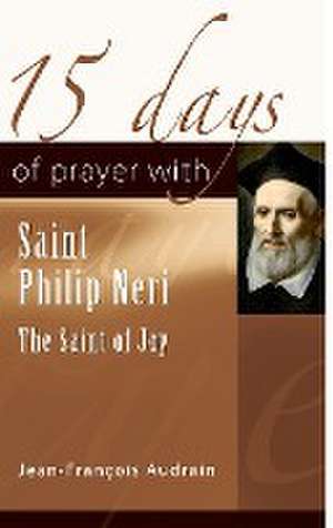 15 Days of Prayer with Saint Philip Neri de Jean-François Audrain