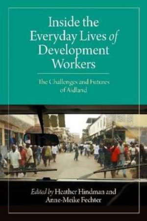 Inside the Everyday Lives of Development Workers de Heather Hindman