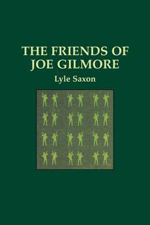 Friends of Joe Gilmore, The de Lyle Saxon