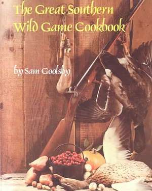 Great Southern Wild Game Cookbook, The de Sam Goolsby