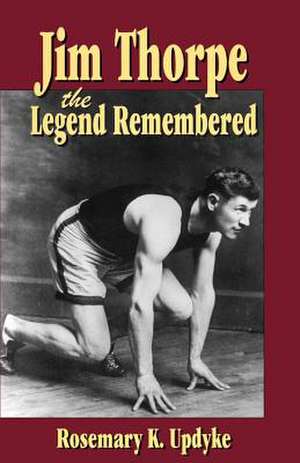 Jim Thorpe: The Legend Remembered de Rosemary Updyke