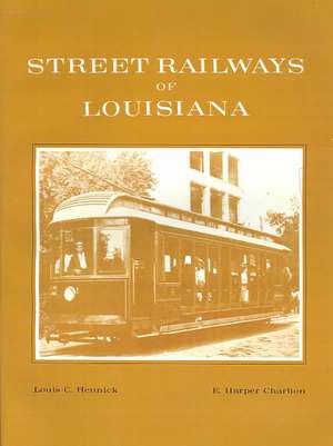 Street Railways of Louisiana de Louis Hennick