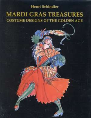 Mardi Gras Treasures: Costume Designs of the Golden Age de Henri Schindler