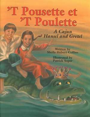 `T Pousette et `T Poulette: A Cajun Hansel and Gretel de Sheila Hbert-Collins