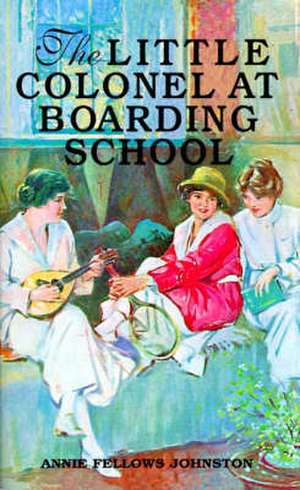 The Little Colonel at Boarding School de Annie Fellows Johnston