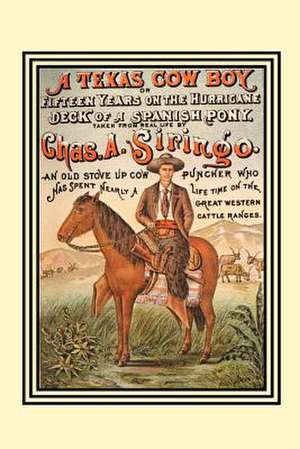 A Texas Cow Boy: Or Fifteen Years on the Hurricane Deck of a Spanish Pony de Chas A. Siringo