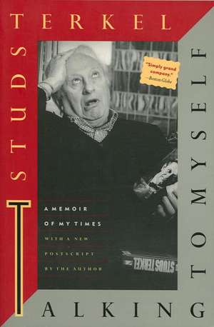 Talking To Myself: A Memoir of my Times de Studs Terkel