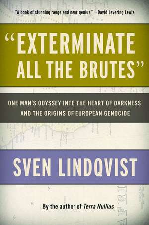 Exterminate All the Brutes: One Man's Odyssey Into the Heart of Darkness and the Origins of European Genocide de Sven Lindqvist