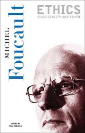 Ethics: Subjectivity and Truth de Michel Foucault