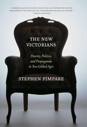 The New Victorians: Poverty, Politics, and Propaganda in Two Gilded Ages de Stephen Pimpare