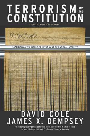 Terrorism And The Constitution: Sacrificing Civil Liberties in the Name of National Security de David Cole