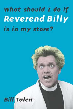 What Should I Do If Reverend Billy Is in My Store?: The Global Water Crisis and the Coming Battle for the Right to Water de Bill Talen