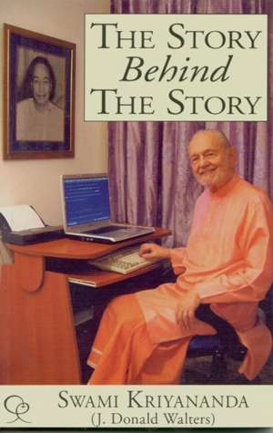 The Story Behind the Story: My Life of Service Through Writing de Swami Kriyananda