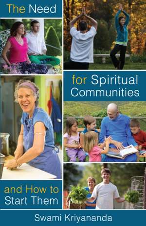 The Need for Spiritual Communities and How to Start Them de Swami Kriyananda