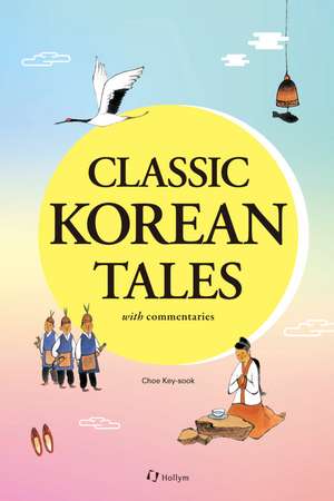 Classic Korean Tales: With Commentaries de Key-sook Choe