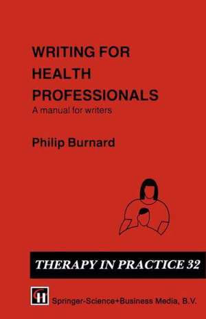 Writing for Health Professionals: A Manual for Writers de Philip Burnard