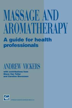 Massage and Aromatherapy: A Guide for Health Professionals de Andrew Vickers