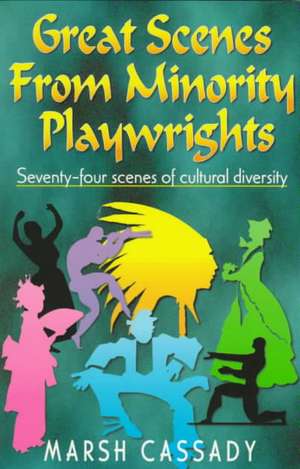 Great Scenes from Minority Playwrights: Seventy-Four Scenes of Cultural Diversity de Marsh Cassady