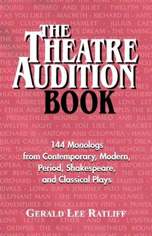 Theatre Audition Book: Playing Monologs from Contemporary, Modern, Period, Shakespeare & Classical Plays de Gerald lee Ratcliff