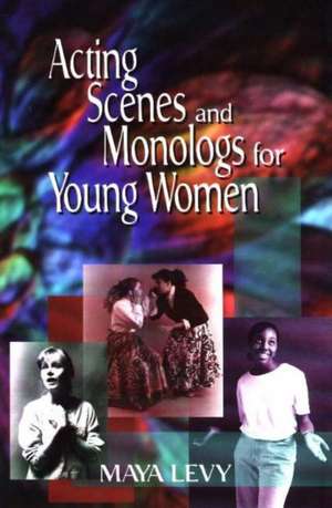 Acting Scenes & Monologs for Young Women de Maya Levy