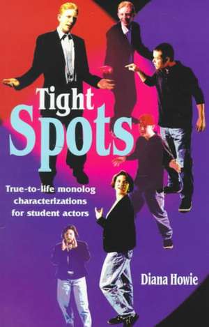 Tight Spots: True-to-Life Monolog Characterizations for Student Actors de Diana Howie