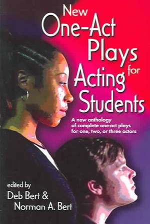 New One-Act Plays for Acting Students: A New Anthology of Complete One-Act Plays for One, Two or Three Actors de Deb Bert