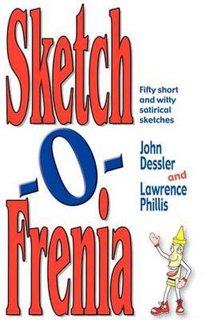 Sketch-O-Frenia: Fifty Short & Witty Satirical Sketches de John Dessler