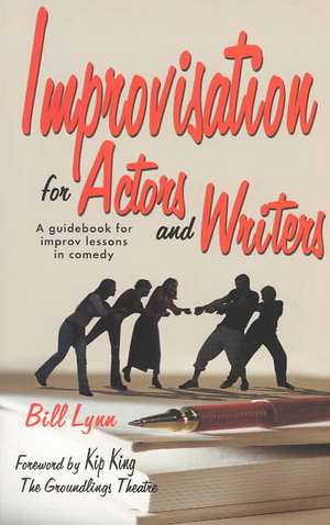 Improvisation for Actors & Writers: A Guidebook for Improv Lessons in Comedy de Bill Lynn