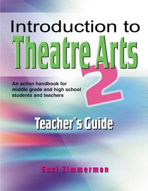 Introduction to Theatre Arts 2: Teacher's Guide de Suzi Zimmerman