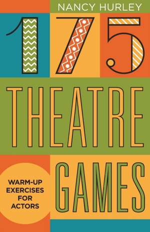 175 Theatre Games: Warm-Up Exercises for Actors de Nancy Hurley