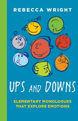 Ups & Downs: Elementary Monologues That Explore Emotions de Rebecca Wright