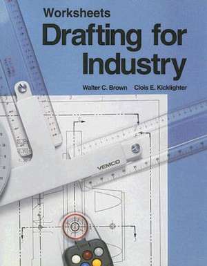 Drafting for Industry Worksheets de Walter C. Brown