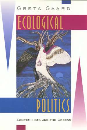 Ecological Politics: Ecofeminists and the Greens de Greta Gaard