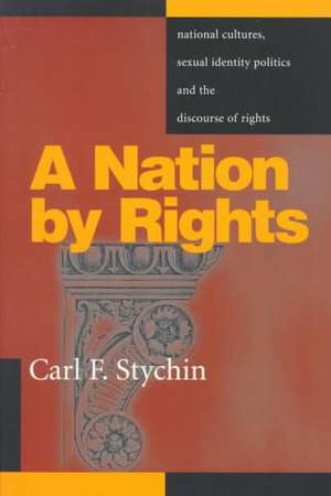 A Nation By Rights: National Cultures, Sexual Identity Politics, and the Discourse of Rights de Carl Stychin