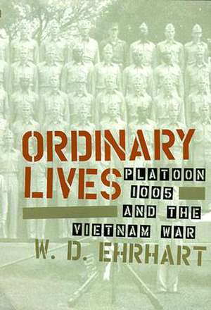 Ordinary Lives: Platoon 1005 and the Vietnam War de W. Ehrhart