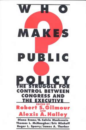 Who Makes Public Policy?: he Struggle for Control between Congress and the Executive de Robert S. Gilmour