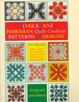 Poakalani Hawaiian Quilt Cushion Patterns & Designs: Volume One de Poakalani Serrao