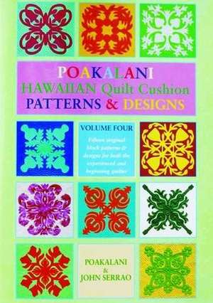 Poakalani Hawaiian Quilt Cushion Patterns and Designs: Volume Four de Poakalani Serrao