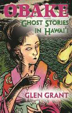 Obake: Ghost Stories of Hawaii de Glen Grant