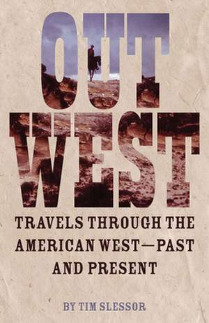 Out West: Travels Through the American West - Past and Present de Tim Slessor