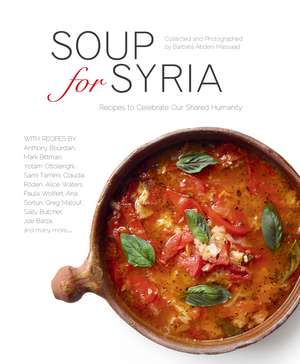 Soup for Syria: Recipes To Celebrate Our Shared Humanity de Barbara Abdeni Massaad