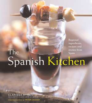 The Spanish Kitchen: Regional Ingredients, Recipes, and Stories from Spain de Clarissa Hyman