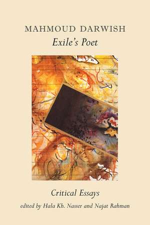 Mahmoud Darwish, Exile's Poet: Critical Essays de Hala Kh. Nassar