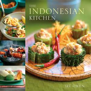 The Indonesian Kitchen: Recipes and Stories de Sri Owen